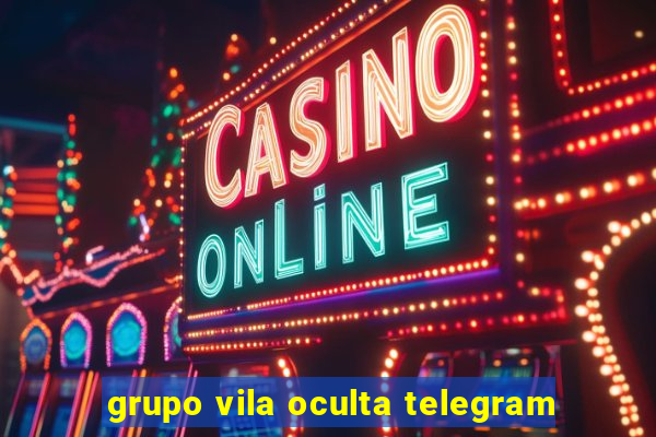 grupo vila oculta telegram